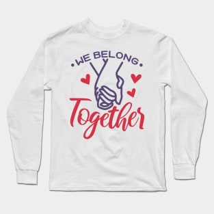 We Belong Together Valentine Long Sleeve T-Shirt